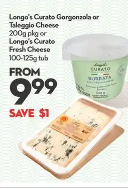Longo's Longo's Curato Gorgonzola or Taleggio Cheese 200g pkg or Longo's Curato Fresh Cheese 100-125g tub offer