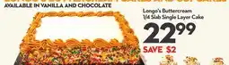Longo's Longo's Buttercream 1/4 Slab Single Layer Cake offer