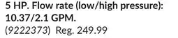 Princess Auto 5 HP. Flow rate (low/high pressure): 10.37/2.1 GPM offer