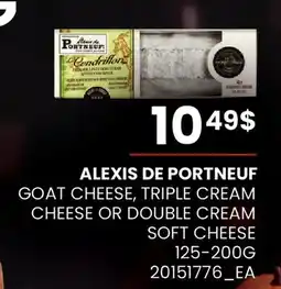 Fortinos ALEXIS DE PORTNEUF GOAT CHEESE, TRIPLE CREAM CHEESE OR DOUBLE CREAM SOFT CHEESE offer