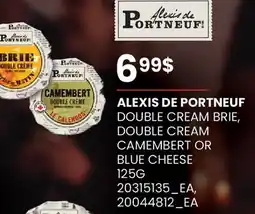 Fortinos ALEXIS DE PORTNEUF DOUBLE CREAM BRIE, DOUBLE CREAM CAMEMBERT OR BLUE CHEESE offer
