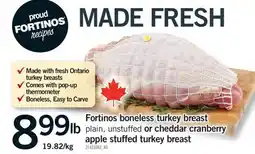 Fortinos FORTINOS BONELESS TURKEY BREAST PLAIN, UNSTUFFED OR CHEDDAR CRANBERRY APPLE STUFFED TURKEY BREAST offer