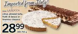 Fortinos LA ROCCA CITRUS ALMOND TORTA, FRUTTI DI BOSCO OR TIRAMISU CLASSICO offer