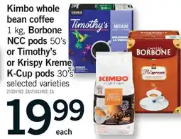 Fortinos KIMBO WHOLE BEAN COFFEE 1 KG, BORBONE NCC PODS 50'S OR TIMOTHY'S OR KRISPY KREME K-CUP PODS 30'S offer