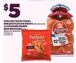 Loblaws FURLANI TEXAS TOAST, BREADSTICKS OR KNOTS 296-660 G OR LA FOURNÉE DORÉE MINI BRIOCHES 480 G offer