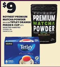 Loblaws ROYNEST PREMIUM MATCHA POWDER, 50 G OR TETLEY ORANGE PEKOE K-CUP, 12'S offer