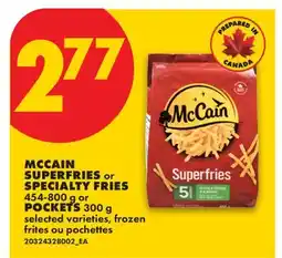 No Frills MCCAIN SUPERFRIES OR SPECIALTY FRIES, 454-800 G OR POCKETS, 300 G offer