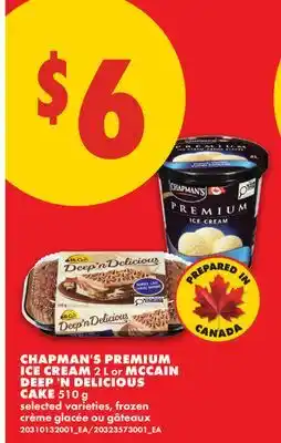 No Frills CHAPMAN'S PREMIUM ICE CREAM, 2 L OR MCCAIN DEEP 'N DELICIOUS CAKE, 510 G offer