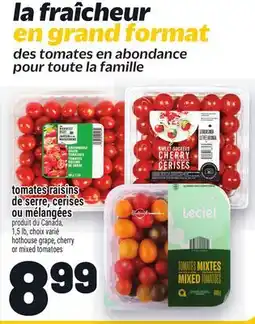 Metro TOMATES RAISINS DE SERRE, CERISES OU MÉLANGÉES | HOTHOUSE GRAPE, CHERRY OR MIXED TOMATOES offer