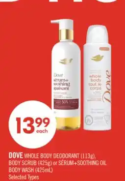 Shoppers Drug Mart DOVE WHOLE BODY DEODORANT (113g), BODY SCRUB (425g) or SERUM+SOOTHING OIL BODY WASH (425mL) offer