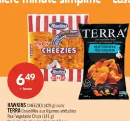 Pharmaprix HAWKINS CHEEZIES (420 g) or TERRA Real Vegetable Chips (141 g) offer