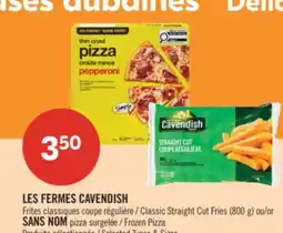 Pharmaprix LES FERMES CAVENDISH Classic Straight Cut Fries (800 g) or NO NAME Frozen Pizza offer