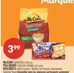 Pharmaprix McCAIN SUPERFRIES (650 g), PILLSBURY TOASTER STRUDEL (6) or KELLOGG'S EGGO Waffles (8) offer
