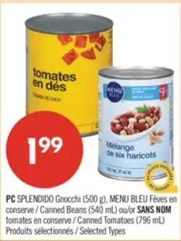 Pharmaprix PC SPLENDIDO Gnocchi (500 g), BLUE MENU Canned Beans (540 mL) or NO NAME Canned Tomatoes (796 mL) offer