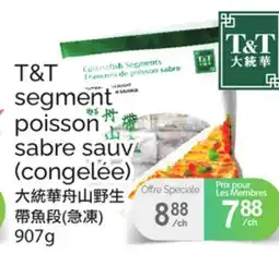 T&T Supermarket T&T segment poisson sabre sauvage (congelée) offer