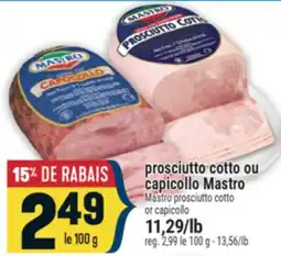 Marché Adonis PROSCIUTTO COTTO OU CAPICOLLO MASTRO | MASTRO PROSCIUTTO COTTO OR CAPICOLLO offer