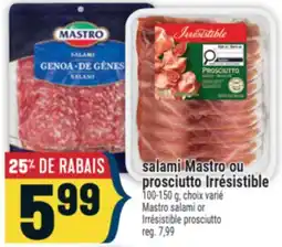 Marché Adonis SALAMI MASTRO OU PROSCIUTTO IRRÉSISTIBLE | MASTRO SALAMI OR IRRÉSISTIBLE PROSCIUTTO offer
