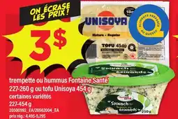 Maxi TREMPETTE OU HUMMUS FONTAINE SANTÉ, 227-260 G OU TOFU UNISOYA, 454 G offer