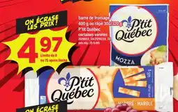Maxi BARRE DE FROMAGE, 400 G OU RÂPÉ, 300/320 G P'TIT QUÉBEC offer