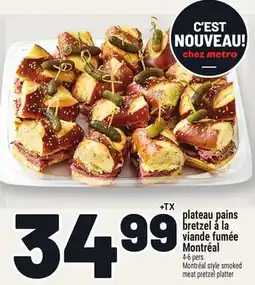 Metro PLATEAU PAINS BRETZEL À LA VIANDE FUMÉE MONTRÉAL | MONTRÉAL STYLE SMOKED MEAT PRETZEL PLATTER offer