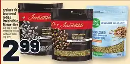 Metro GRAINES DE TOURNESOL RÔTIES IRRÉSISTIBLE, MIEUX-ÊTRE | IRRÉSISTIBLE ROASTED SUNFLOWER SEEDS offer