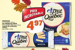 Marché Bonichoix P'TIT QUÉBEC (400 g) CHEESE OR P'TIT QUEBEC (300 or 320 g) SHREDDED CHEESE offer