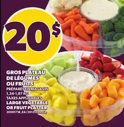 Provigo GROS PLATEAU DE LÉGUMES OU FRUITS | LARGE VEGETABLE OR FRUIT PLATTER offer