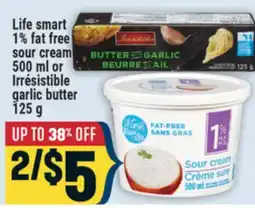 Marché Adonis LIFE SMART 1% FAT FREE SOUR CREAM 500 ML OR IRRESISTIBLE GARLIC BUTTER 125 G offer