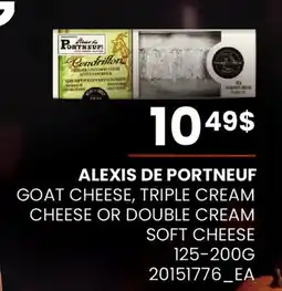 Fortinos ALEXIS DE PORTNEUF GOAT CHEESE, TRIPLE CREAM CHEESE OR DOUBLE CREAM SOFT CHEESE offer
