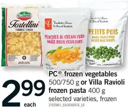 Fortinos PC FROZEN VEGETABLES, 500/750 G OR VILLA RAVIOLI FROZEN, PASTA offer