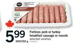 Fortinos FORTINOS PORK OR TURKEY BREAKFAST SAUSAGE OR ROUNDS, 300/350 G offer