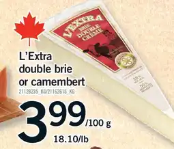 Fortinos L'EXTRA DOUBLE BRIE OR CAMEMBERT, 18.10/LB offer