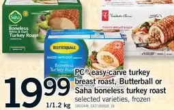 Fortinos PC EASY-CARVE TURKEY BREAST ROAST, BUTTERBALL OR SAHA BONELESS TURKEY ROAST offer