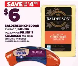Loblaws BALDERSON CHEDDAR 250/280 G, GOUDA 170/200 G OR PILLER'S KOLBASSA offer