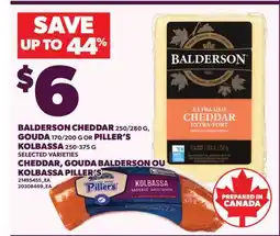 Valu-mart CHEDDAR, 250/280 G, GOUDA BALDERSON, 170/200 G OU KOLBASSA PILLER'S offer