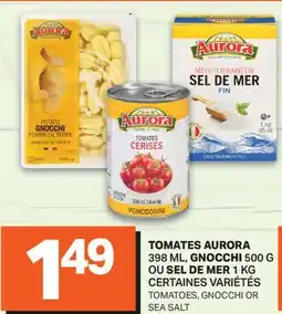 L'Intermarché TOMATES, 398 ML, GNOCCHI, 500 G, SEL DE MER, 1 KG | TOMATOES, GNOCCHI OR SEA SALT offer