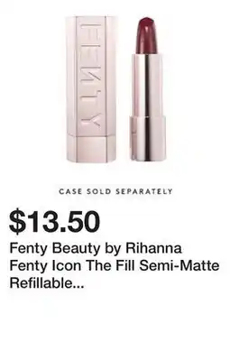Sephora Fenty Beauty by Rihanna Fenty Icon The Fill Semi-Matte Refillable Lipstick offer