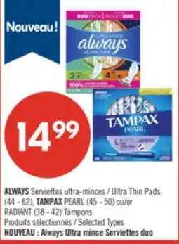 Pharmaprix ALWAYS Serviettes Ultra Thin Pads (44 - 62), TAMPAX PEARL (45 - 50) or RADIANT (38 - 42) Tampons offer
