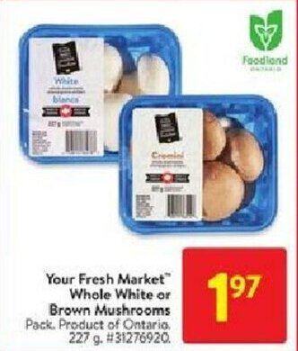 Walmart Your fresh market whole white or brown mushrooms offer