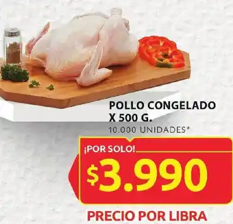 Ara POLLO CONGELADO X 500 G. 10.000 UNIDADES* oferta