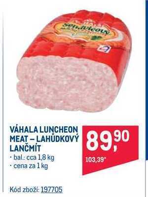 Makro Váhala luncheon meat-lahůdkový lančmít 1 kg nabídka