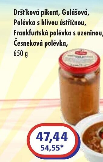 Dršť ková pikant, Gulášová, Polévka s hlívou ústřičnou, Frankfurtská polévka s uzeninou, Česneková polévka,