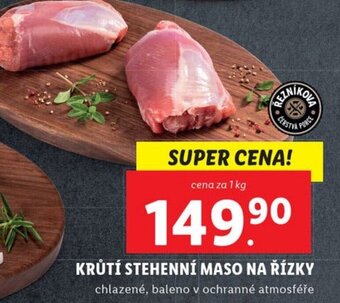 Lidl KRŮTÍ STEHENNÍ MASO NA ŘÍZKY nabídka