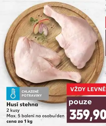Kaufland Husí stehna 2 kusy Max. 5 balení na osobu/den cena za 1 kg nabídka
