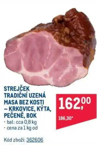 Makro STREJČEK TRADIČNÍ UZENÁ MASA BEZ KOSTI - KRKOVICE, KÝTA, PEČENĚ, BOK nabídka