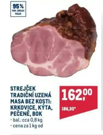 Makro STREJČEK TRADIČNÍ UZENÁ MASA BEZ KOSTI: KRKOVICE, KÝTA, PEČENĚ, BOK nabídka