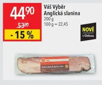 Globus Váš Výběr Anglická slanina 200 g nabídka