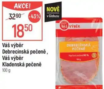 Globus Váš výběr Debrecínská pečeně, Váš výběr Kladenská pečeně nabídka