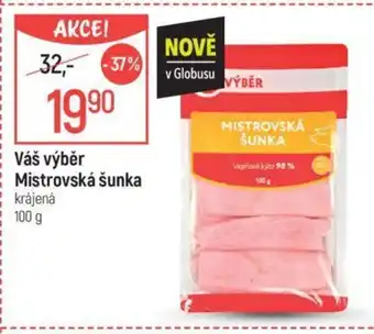 Globus Váš výběr Mistrovská šunka nabídka