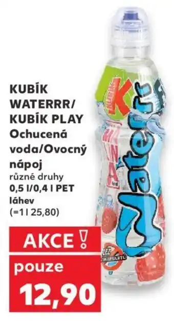 Kaufland KUBÍK WATERRR/ KUBÍK PLAY Ochucená voda/Ovocný nápoj 0.5L nabídka